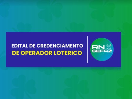 SEFAZ/RN divulga primeiro edital de credenciamento de operador lotérico – Aposta News